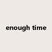 enough time是什么意思