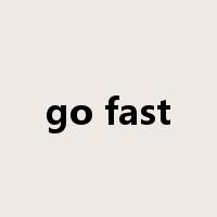go fast是什么意思