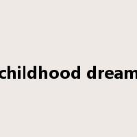 childhood dream是什么意思
