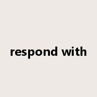 respond with是什么意思