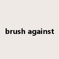 brush against是什么意思