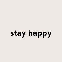 stay happy是什么意思