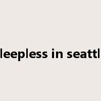 sleepless in seattle是什么意思