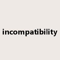 incompatibility是什么意思