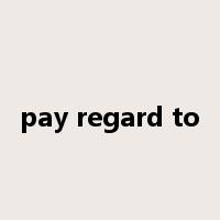 pay regard to是什么意思
