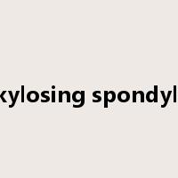 ankylosing spondylitis是什么意思