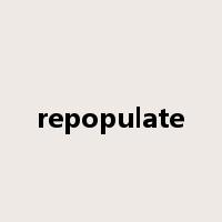 repopulate是什么意思