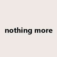 nothing more是什么意思