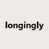 longingly是什么意思