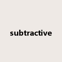 subtractive是什么意思