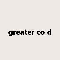greater cold是什么意思