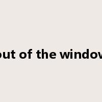 out of the window是什么意思