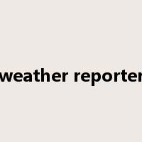 weather reporter是什么意思