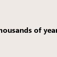 thousands of years是什么意思
