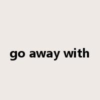 go away with是什么意思