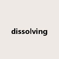 dissolving是什么意思