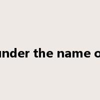 under the name of是什么意思