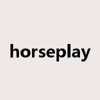 horseplay是什么意思