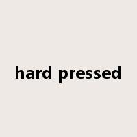 hard pressed是什么意思