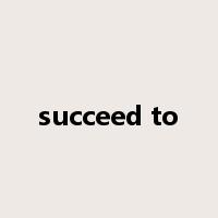 succeed to是什么意思