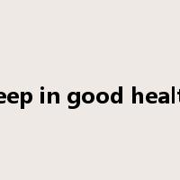 keep in good health是什么意思
