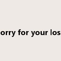 sorry for your loss是什么意思