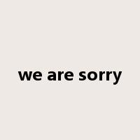 we are sorry是什么意思