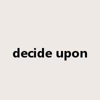 decide upon是什么意思