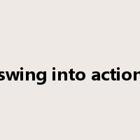swing into action是什么意思
