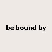 be bound by是什么意思