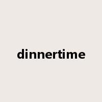 dinnertime是什么意思