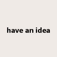 have an idea是什么意思