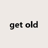 get old是什么意思
