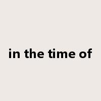 in the time of是什么意思