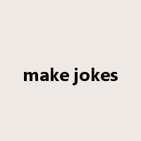 make jokes是什么意思