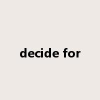 decide for是什么意思