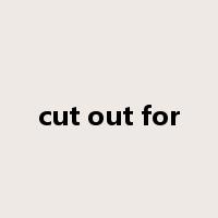 cut out for是什么意思
