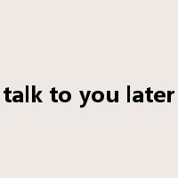 talk to you later是什么意思