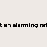 at an alarming rate是什么意思