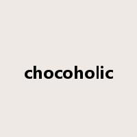 chocoholic是什么意思