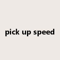 pick up speed是什么意思