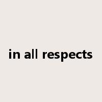 in all respects是什么意思