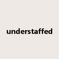 understaffed是什么意思