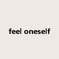 feel oneself是什么意思
