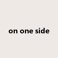 on one side是什么意思