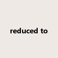 reduced to是什么意思