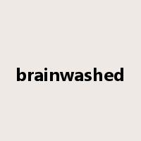 brainwashed是什么意思