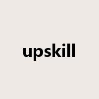 upskill是什么意思