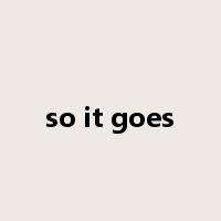 so it goes是什么意思