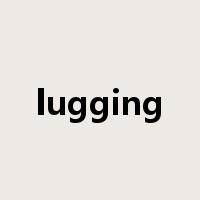 lugging是什么意思